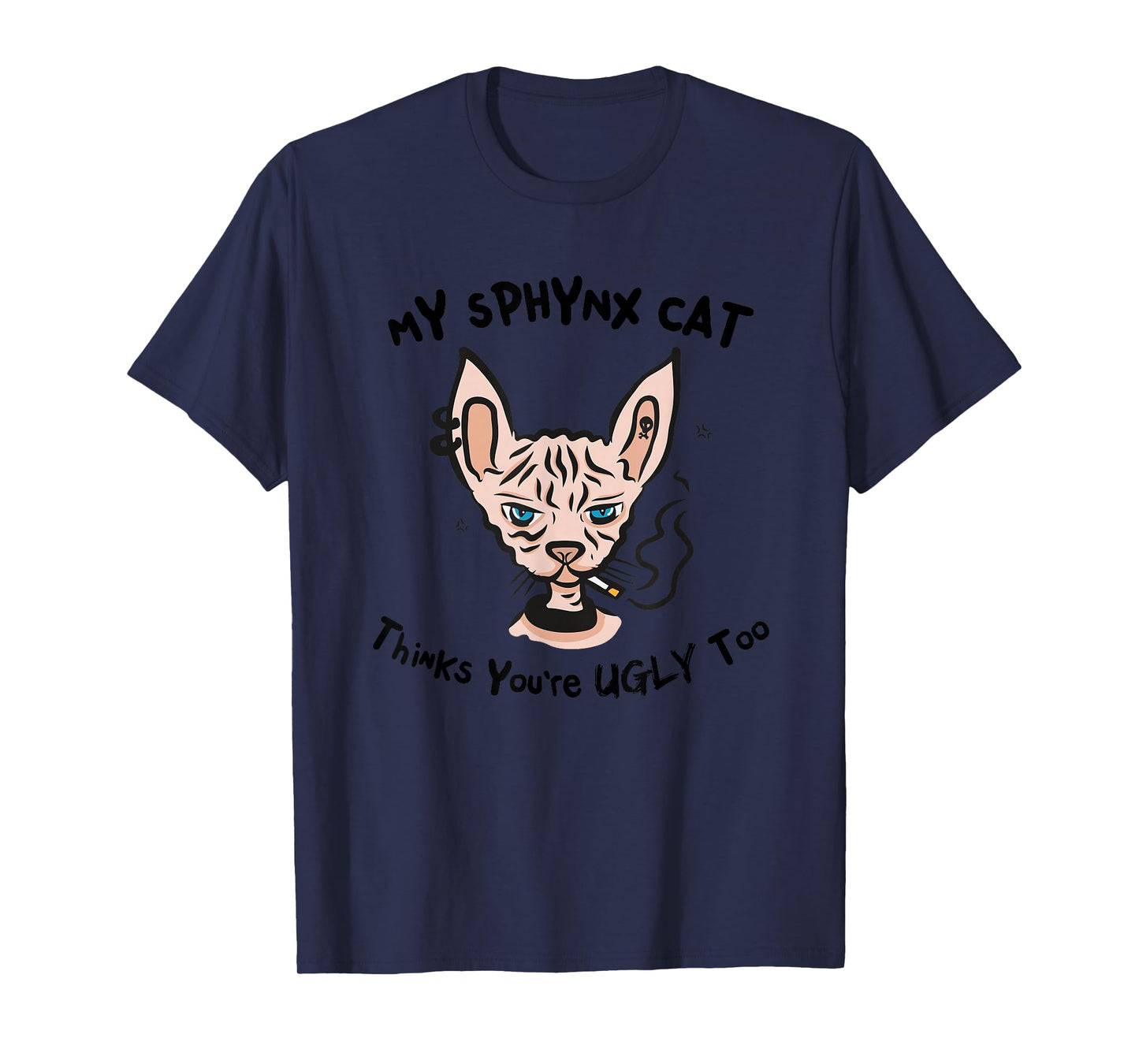 My Sphynx Thinks You're Ugly Too Funny Hairless Cat Mom Dad T-Shirt