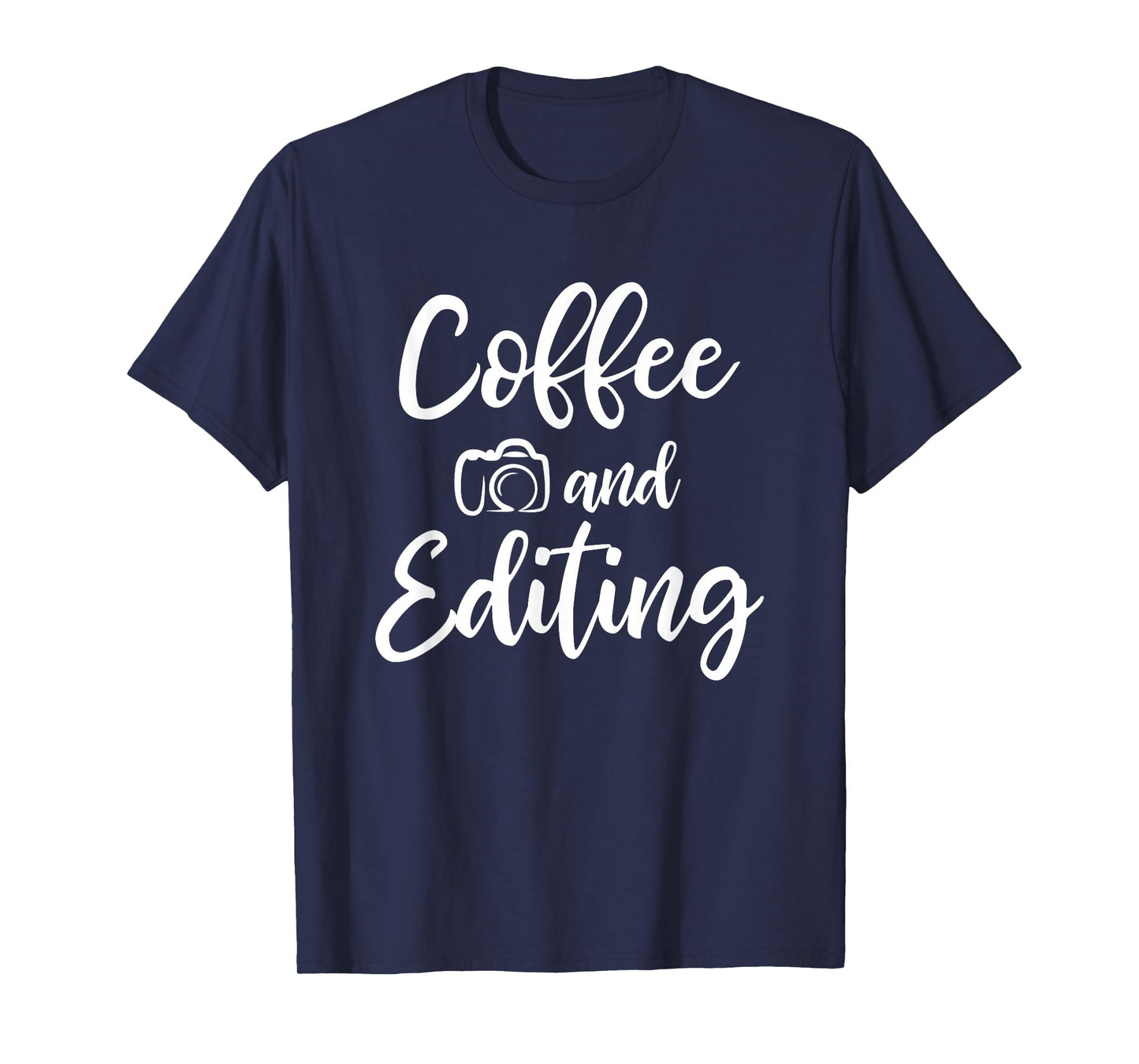 Coffee And Editing - Photography Shirt for Photographer T-Shirt