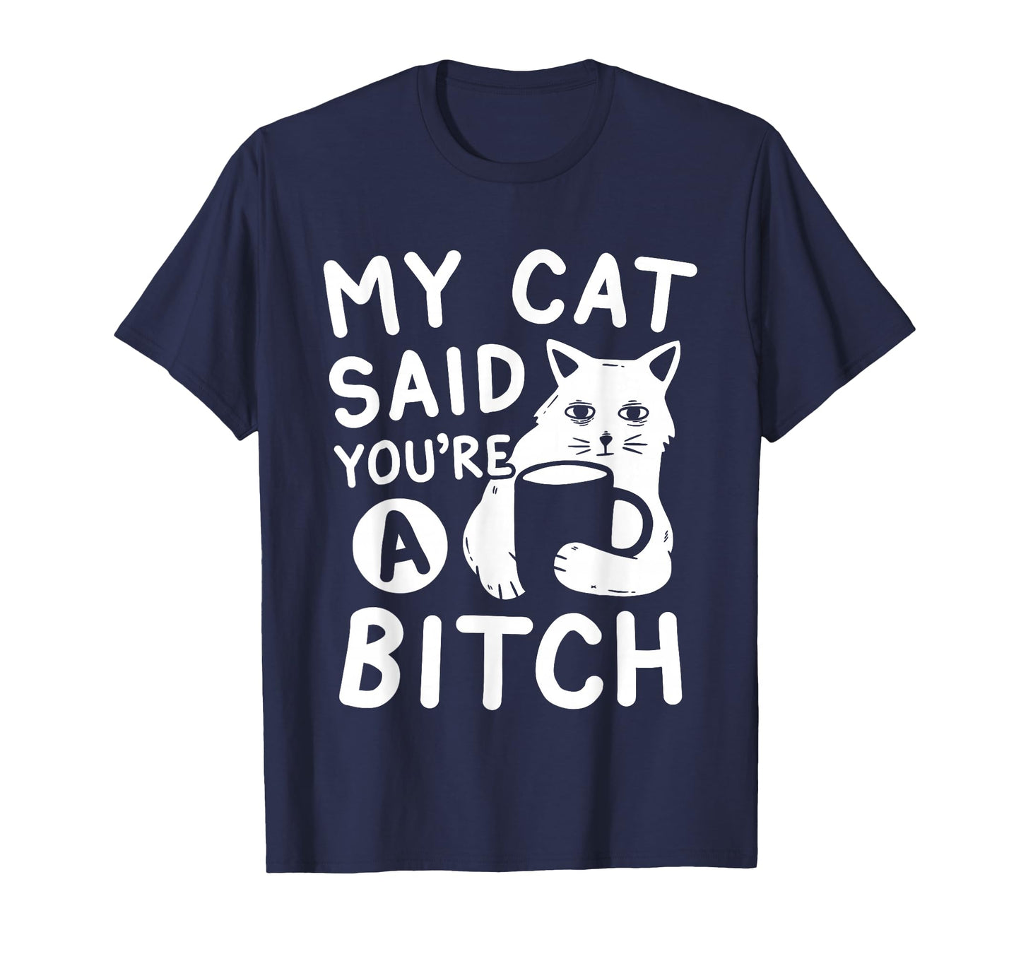 Coffee Cat Attitude My Cat Said You're A Bitch Funny Cat T-Shirt