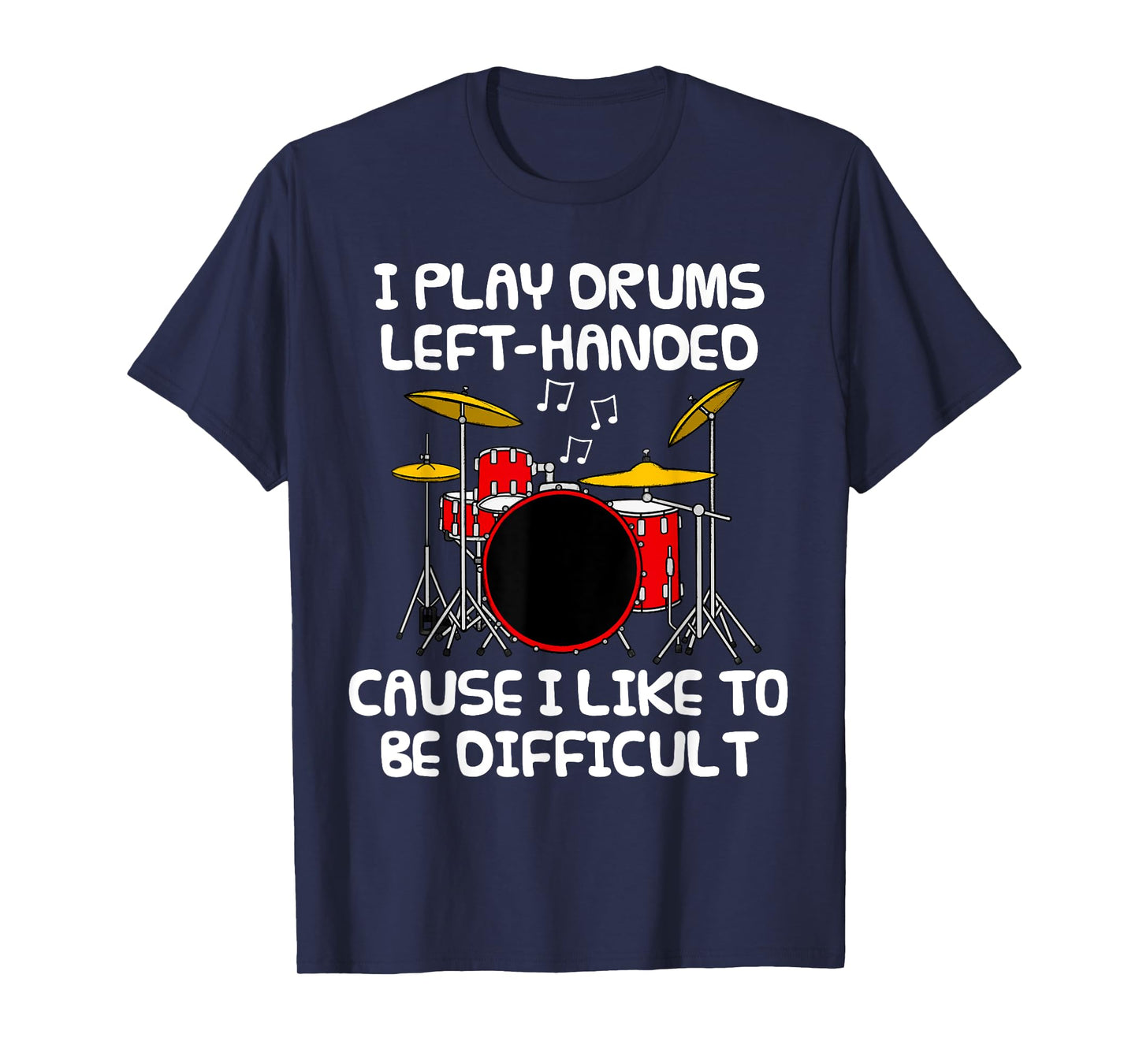 I Play Drums Left Handed, Lefty Drummer Sarcasm Funny T-Shirt