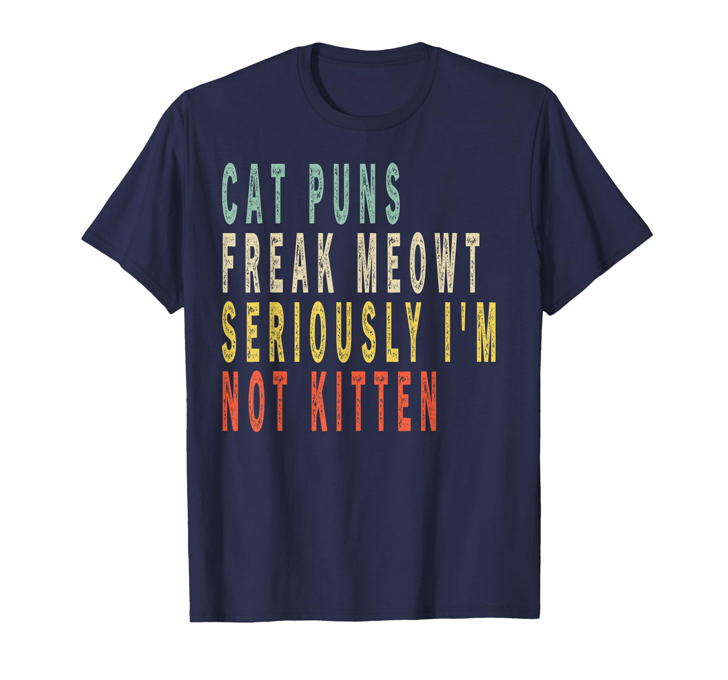 Cat Puns Freak Meowt Seriously I'm Not Kitten Vintage Gift T-Shirt for Men Women Kids