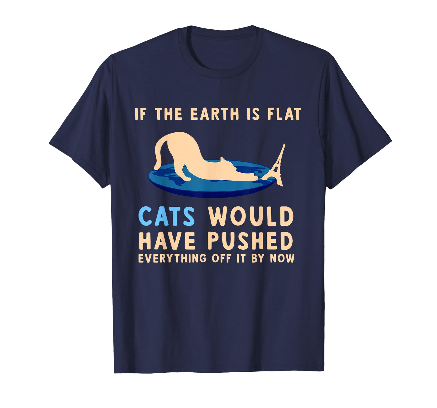 If The Earth Was Flat Cats Would Have Pushed Everything Off T-Shirt