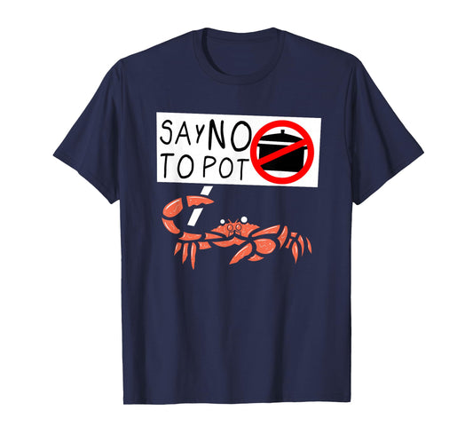 Cute Funny Crab Saying Say No to Pot Funny Lobster Crawfish T-Shirt