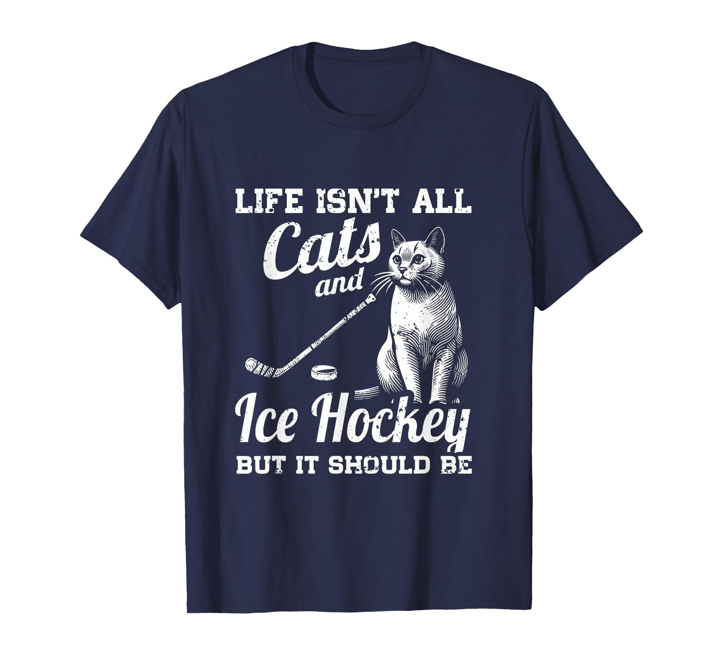 Life Isn't All Cats And Ice Hockey But It Should Be T-Shirt