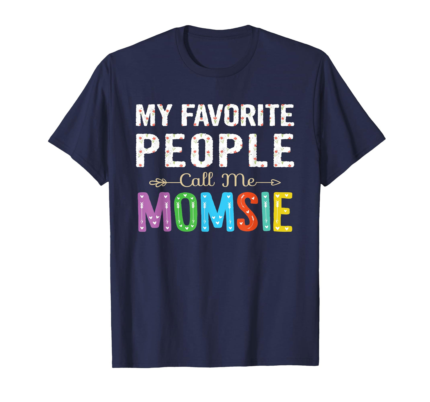 My Favorite People Call Me Momsie Cute Floral Design Grandma T-Shirt