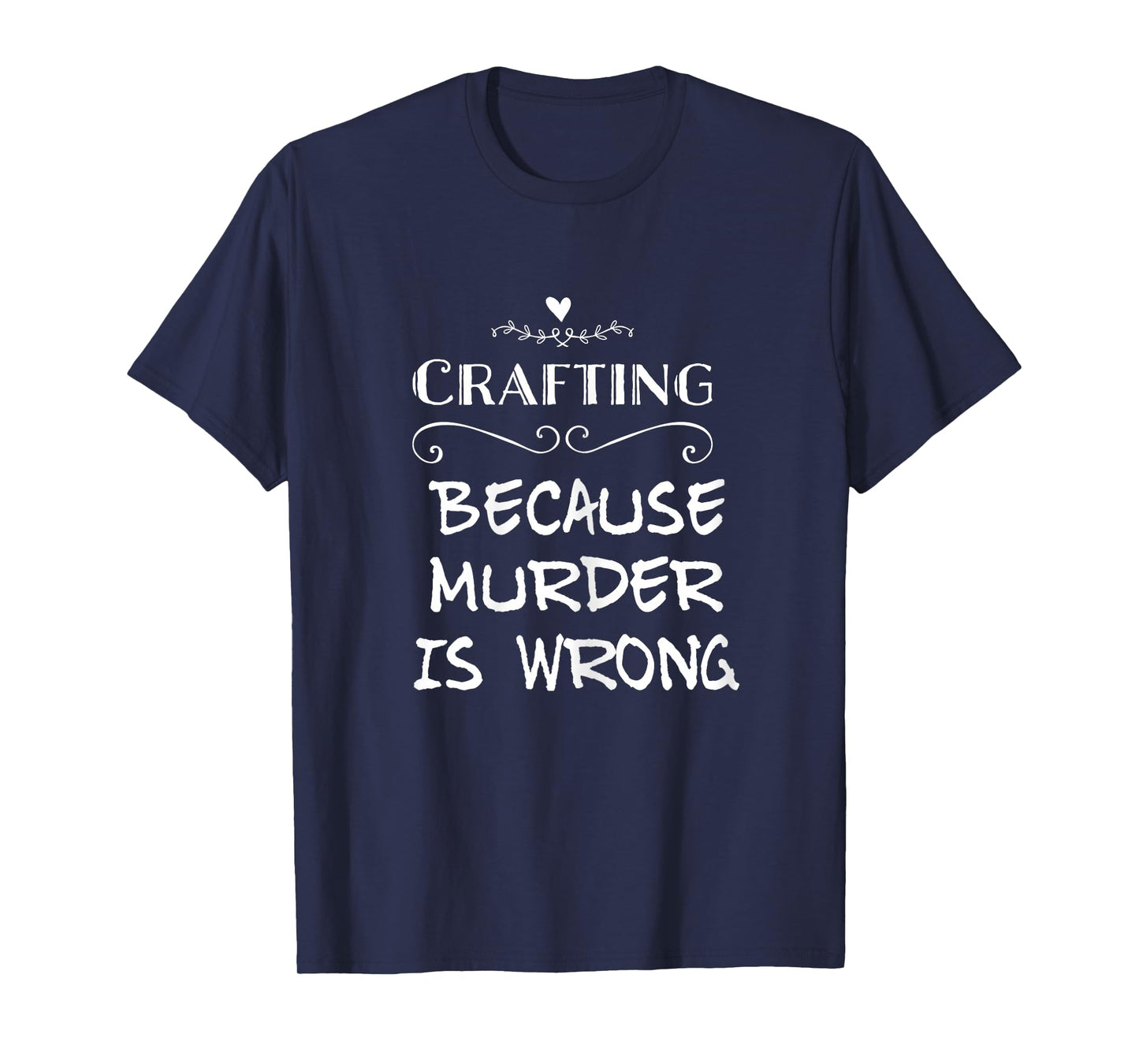 Crafting Because Murder Is Wrong Sarcastic T-Shirt For Women T-Shirt
