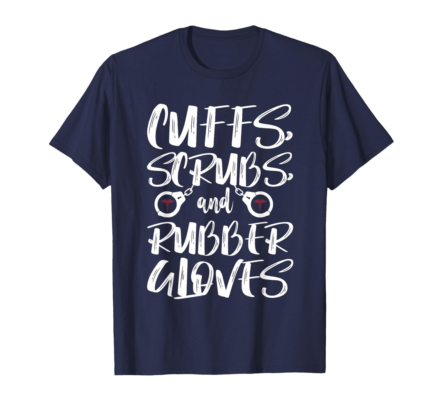 Cuffs Scrubs & Rubber Gloves Correctional Nurse T-Shirt