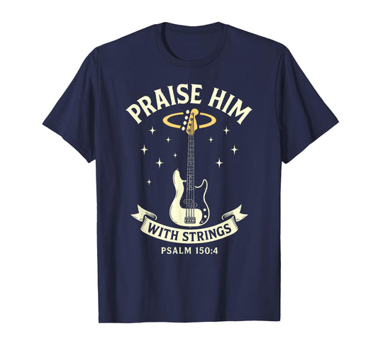 Praise Him with Strings Bass Guitar Player Church Band T-Shirt