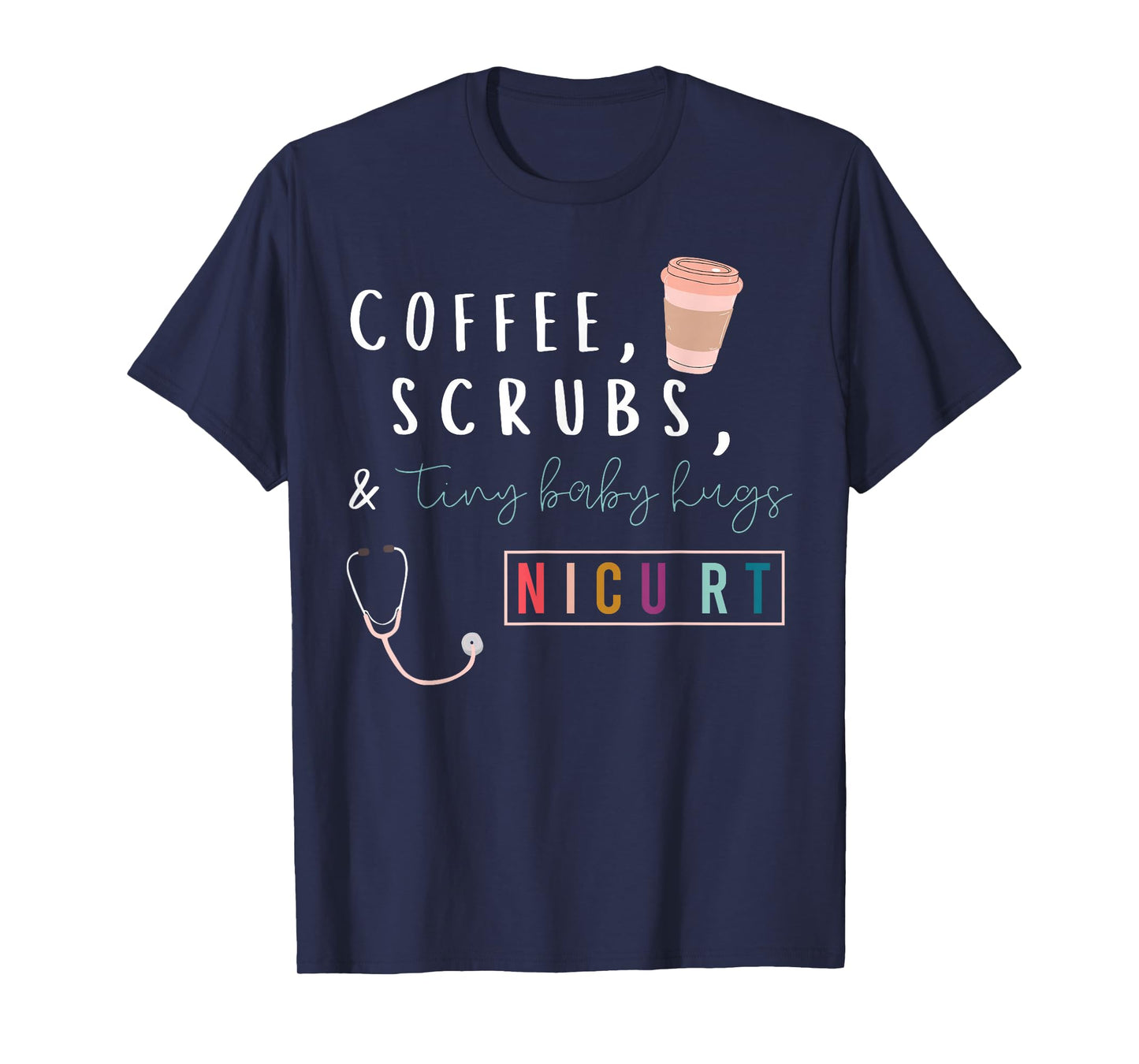 Coffee Scrubs & Tiny Baby Hugs Nicu RT Respiratory Therapist T-Shirt
