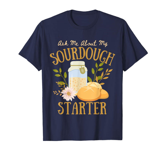 Ask Me About My Sourdough Starter Funny Baker Cottagecore T-Shirt