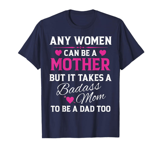 Any Woman Can Be A Mother But It Takes A Badass Mom T-Shirt