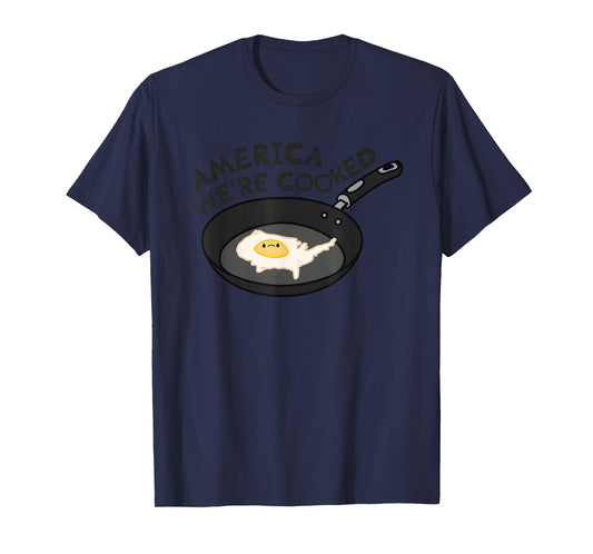America Were Cooked Funny For Men Women T-Shirt