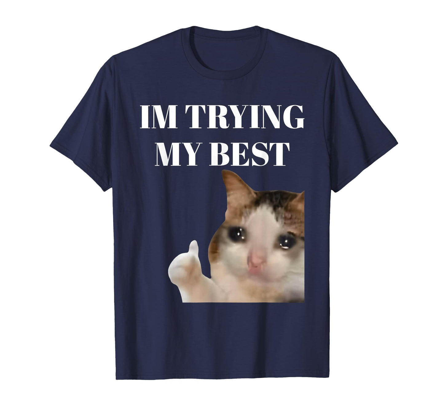 I'm Trying My Best Funny Crying Cat Meme for Men Women Kids T-Shirt