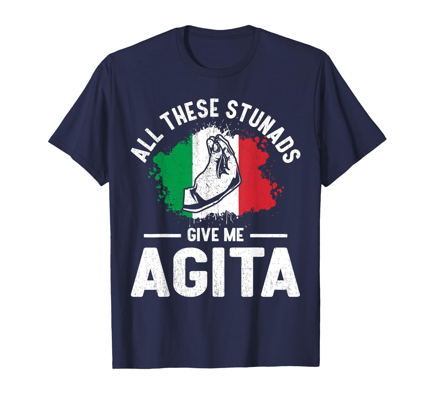 All These Stunads Give Me Agita - Idea Present Funny T-Shirt