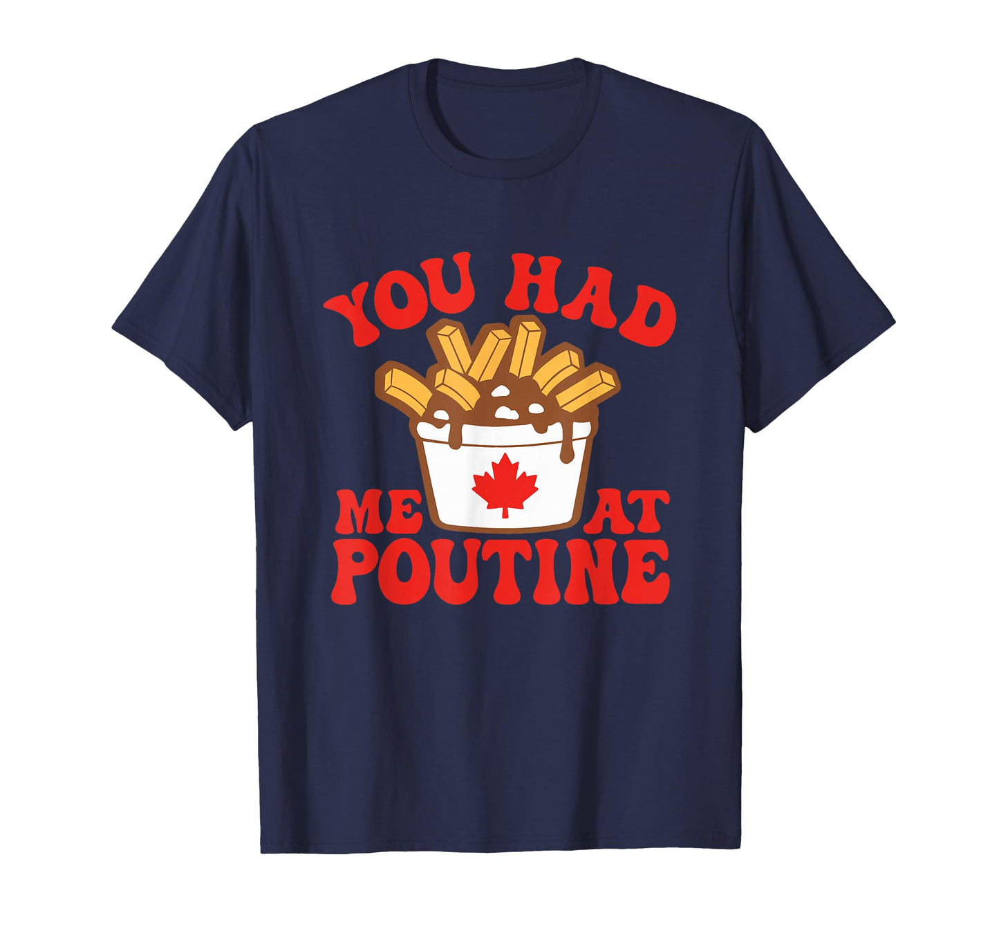 Funny Poutine You Had Me At Poutine Canada Canadian Flag T-Shirt