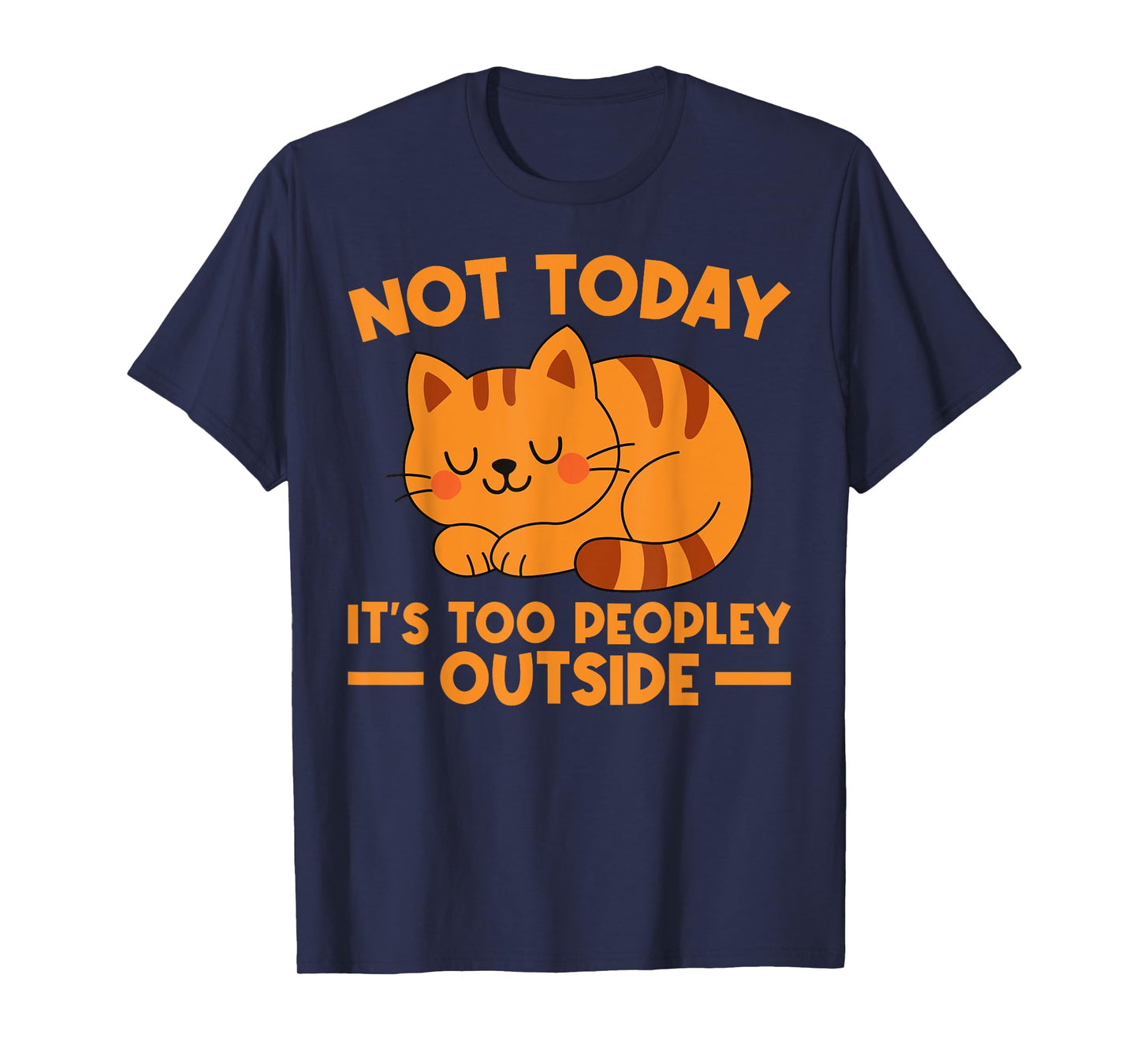 Not Today It’s Too Peopley Outside Funny Cat Humor T-Shirt