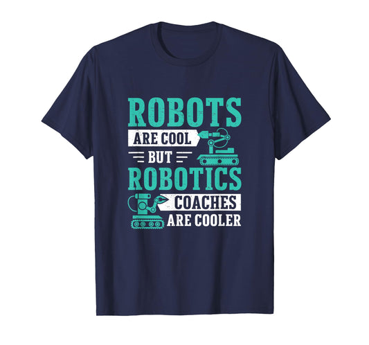 Awesome Robots Are Cool But Robotics Coaches Are Cooler T-Shirt