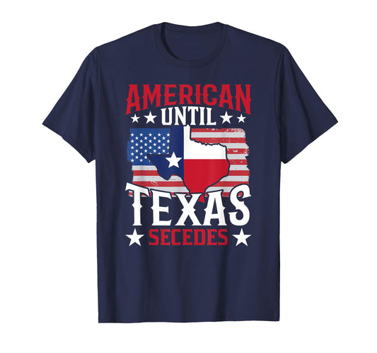 American Until Texas Secedes Sayings State Pride Texan T-Shirt