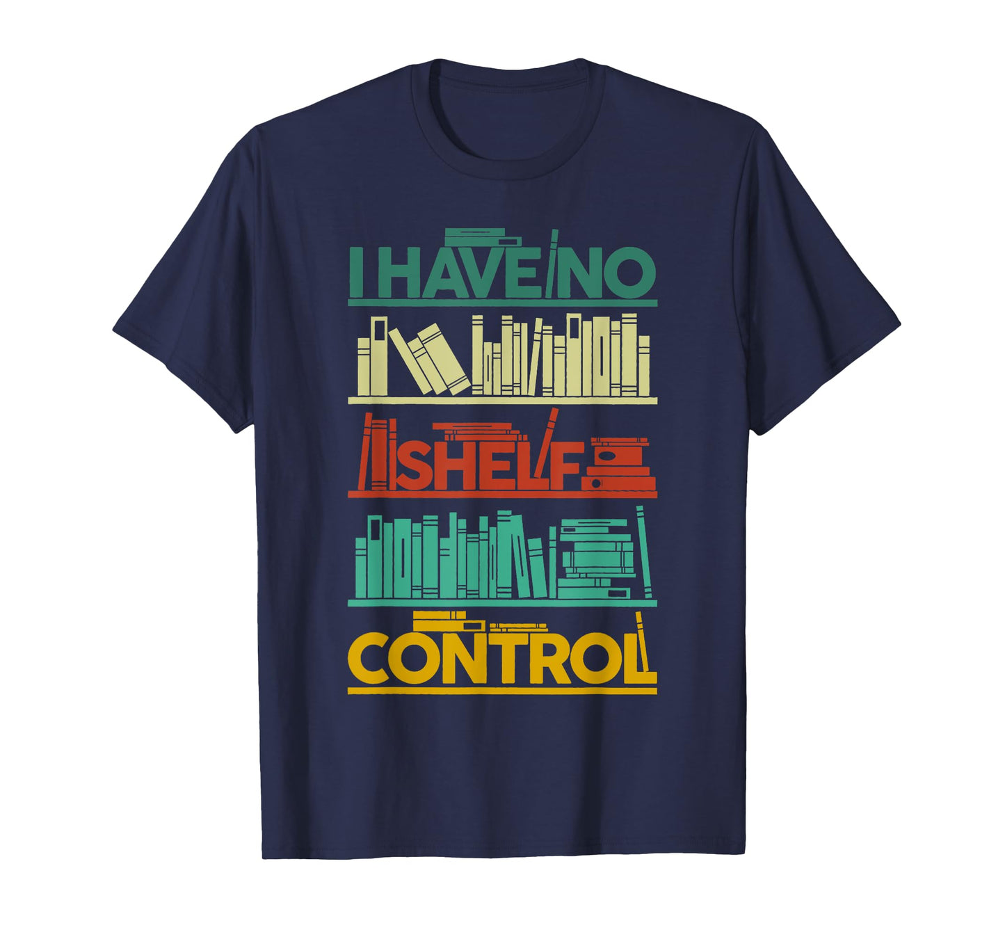 I Have No Shelf Control T-Shirt Books For Life, Funny Books T-Shirt