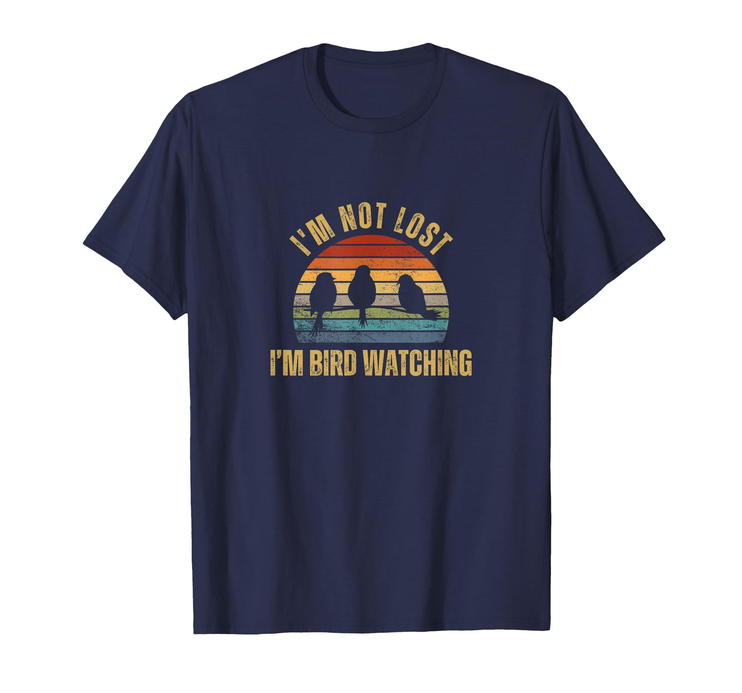 I'm Not Lost I'm Bird Watching T-Shirt