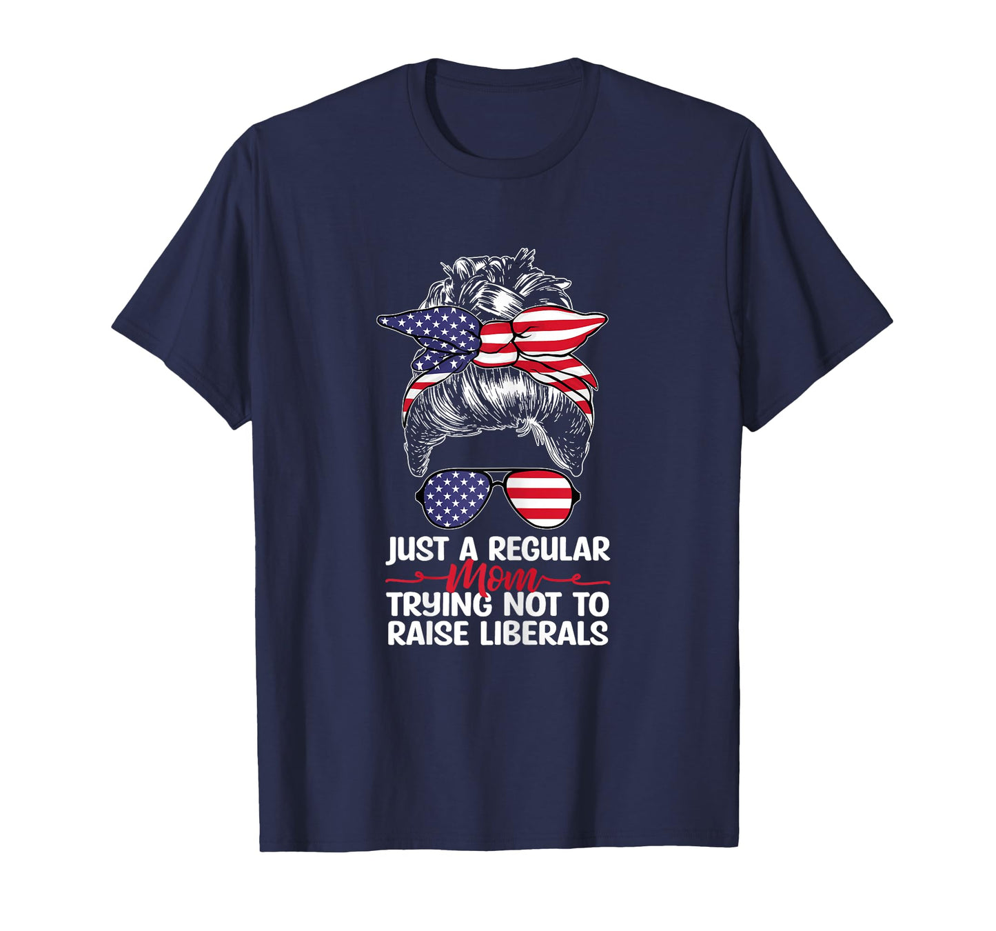 Just A Regular Mom Trying Not To Raise Liberals T-Shirt