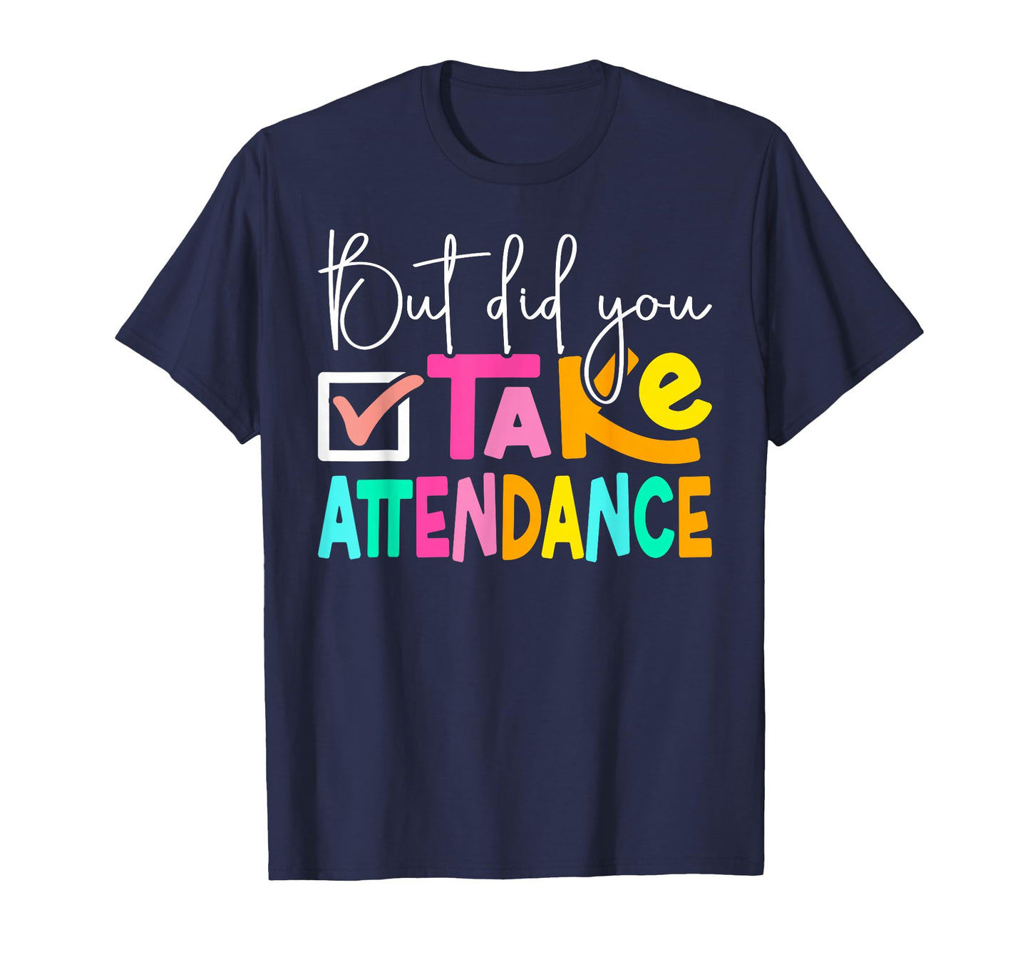 But Did You Take Attendance School Secretary T-Shirt