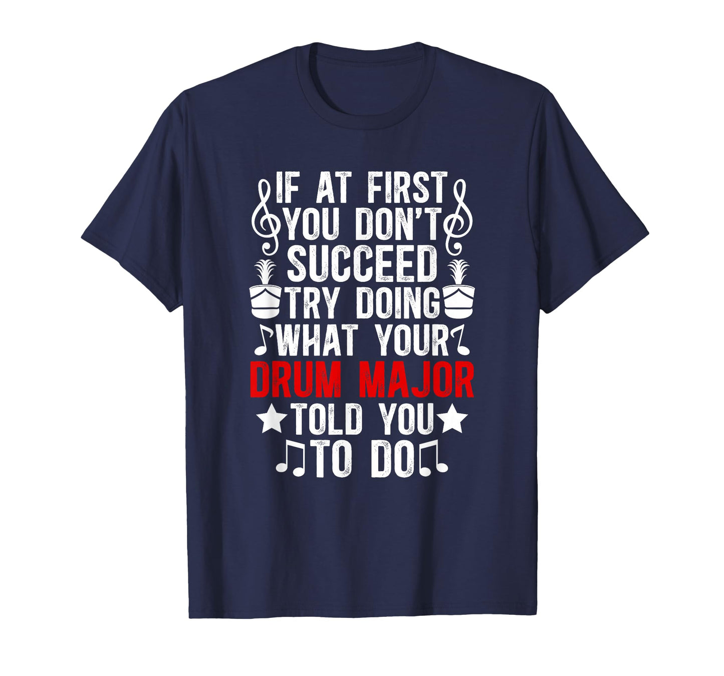 What Your Drum Major Told You Marching Band Drum Majors T-Shirt