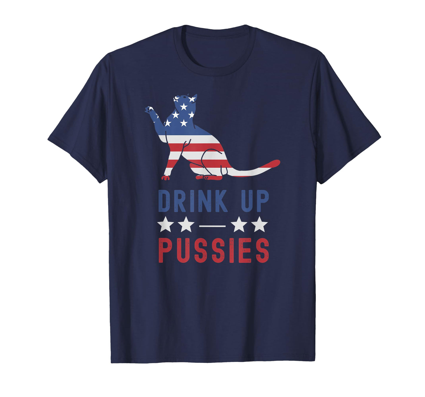 Drink Up Pussies USA Flag 4th of July Cat Lover Drinker T-Shirt