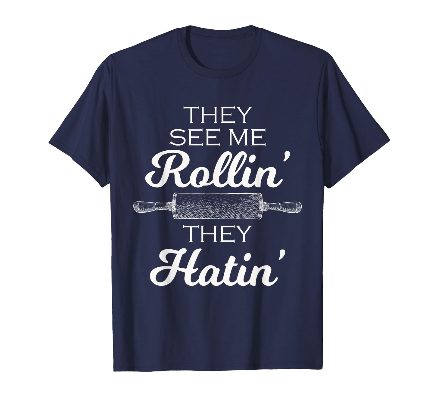 Baker They See Me Rollin' They Hatin' - Funny Rolling Pin T-Shirt