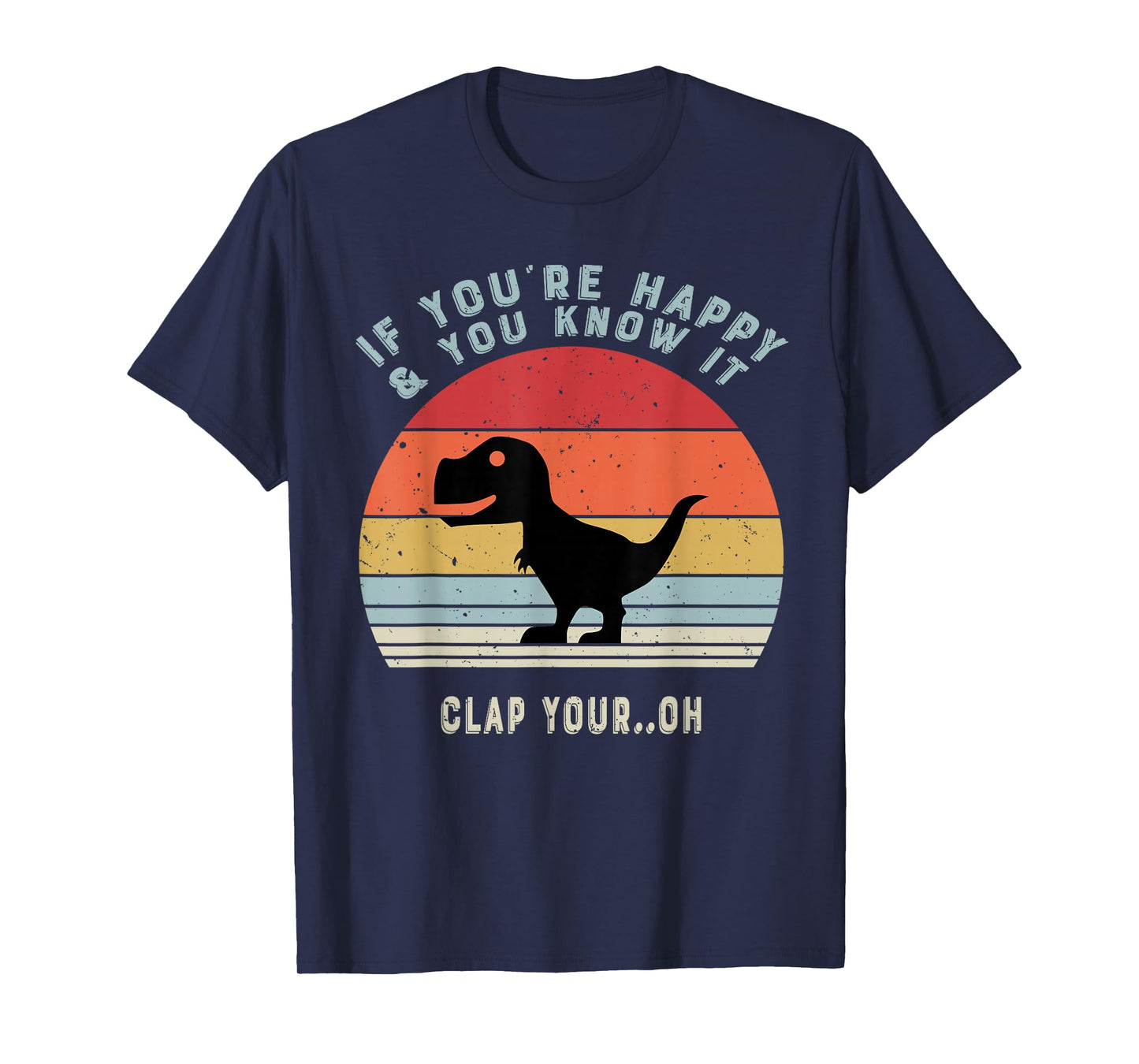 if you're happy and you know it clap your oh dinosaur retro T-Shirt