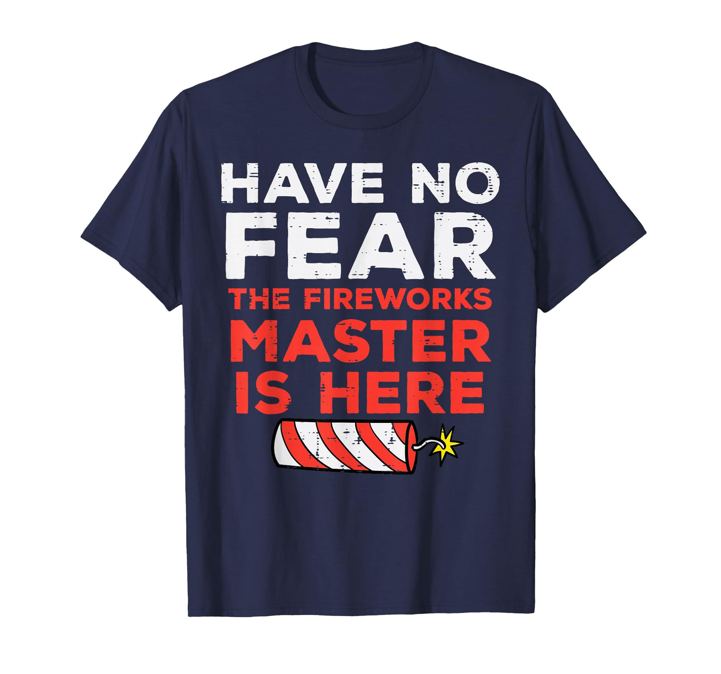 Have No Fear Fireworks Director Funny 4th of July Men Women T-Shirt