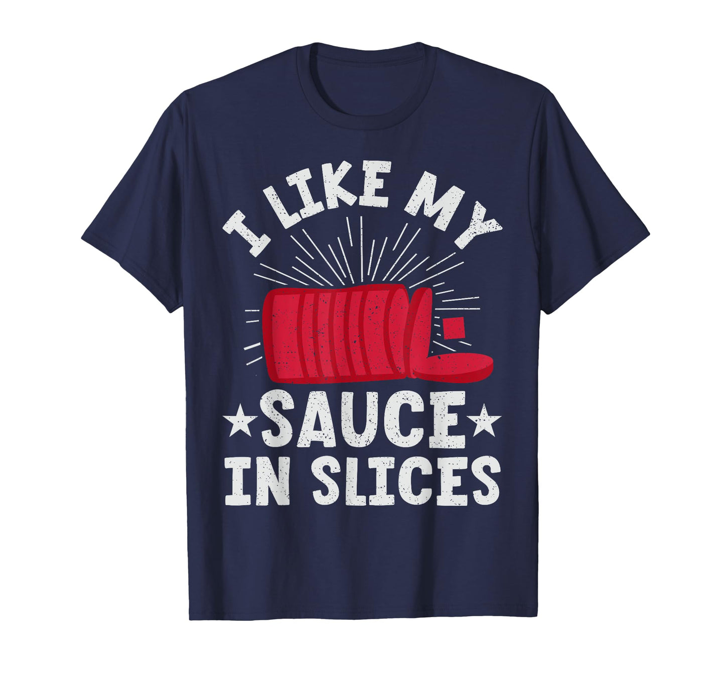 Cranberry Sauce - I Like My Sauce In Slices T-Shirt