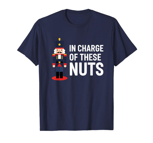 Christmas Nutcracker in Charge of These Nuts Funny Xmas H0 T-Shirt