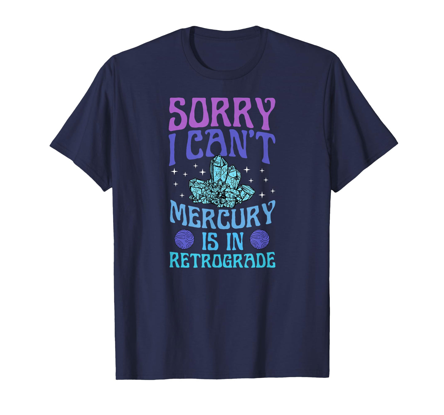 Sorry I Can't Mercury Is In Retrograde Astrology Zodiac T-Shirt