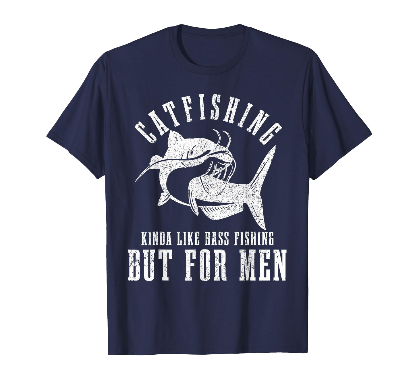 Catfishing Kinda Like Bass Fishing But For Men Funny Catfish T-Shirt