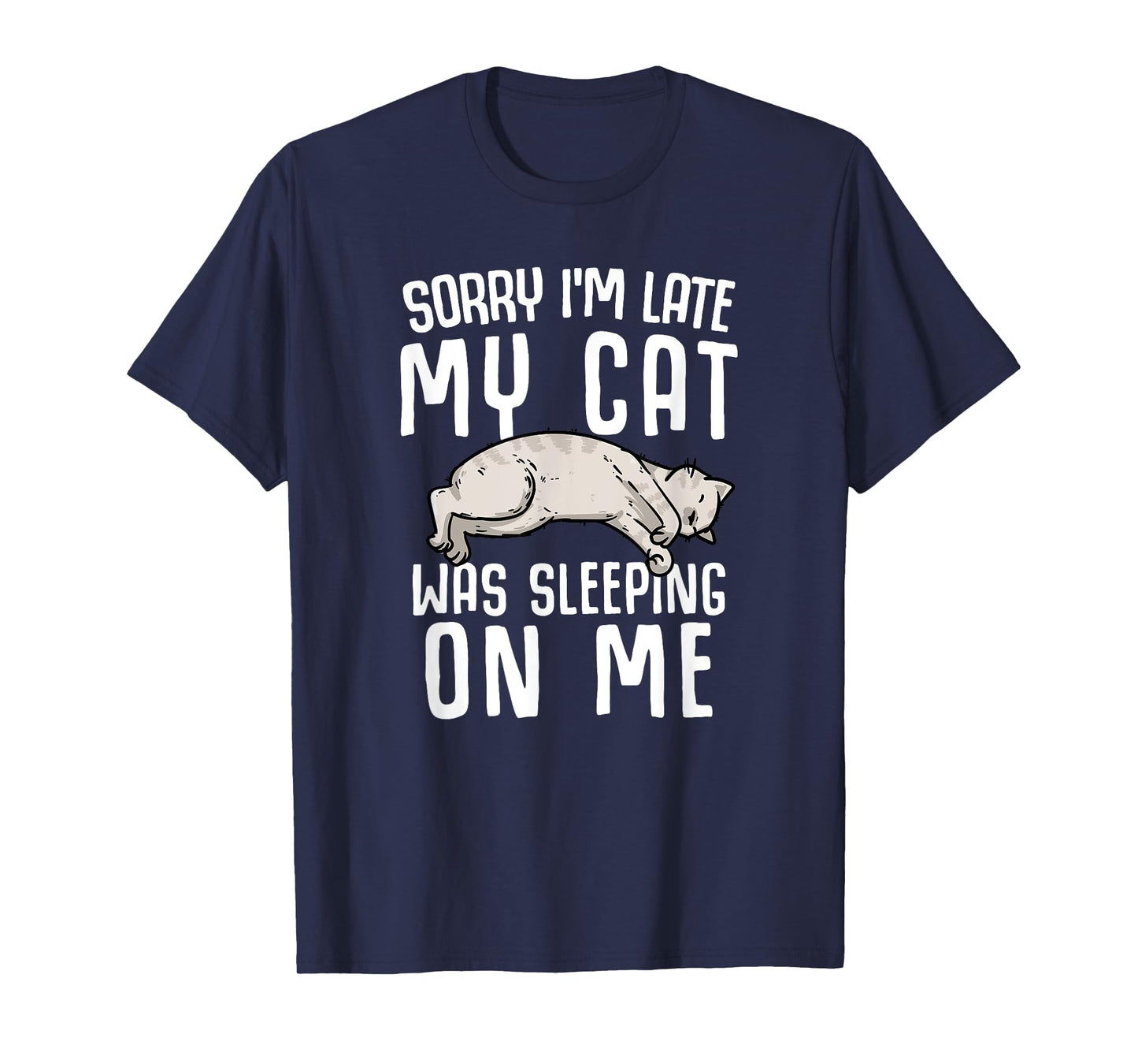 Sorry I'm Late My Cat Was Sleeping On Me T-Shirt for Men Women
