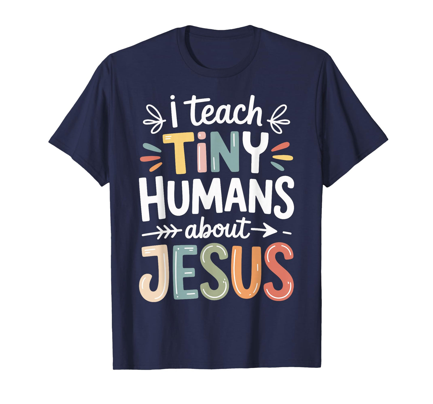 I Teach Tiny Humans About Jesus T-Shirt