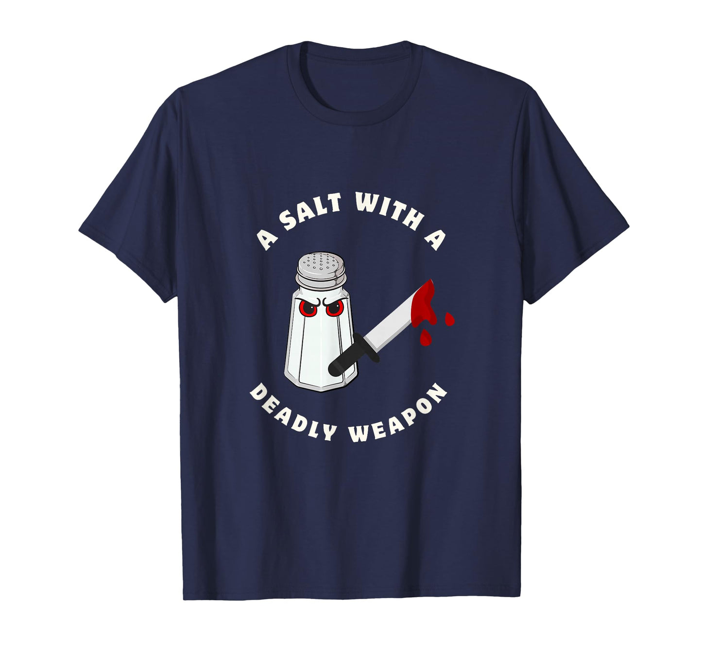 A Salt with a Deadly Weapon Food Joke Funny Sayings Graphic T-Shirt