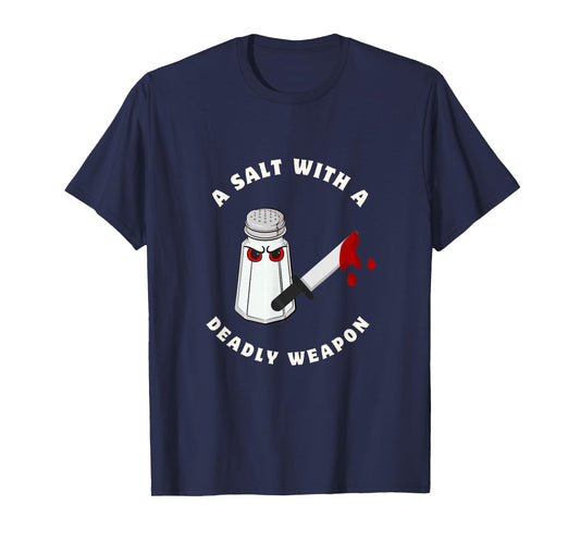 A Salt with a Deadly Weapon Food Joke Funny Sayings Graphic T-Shirt