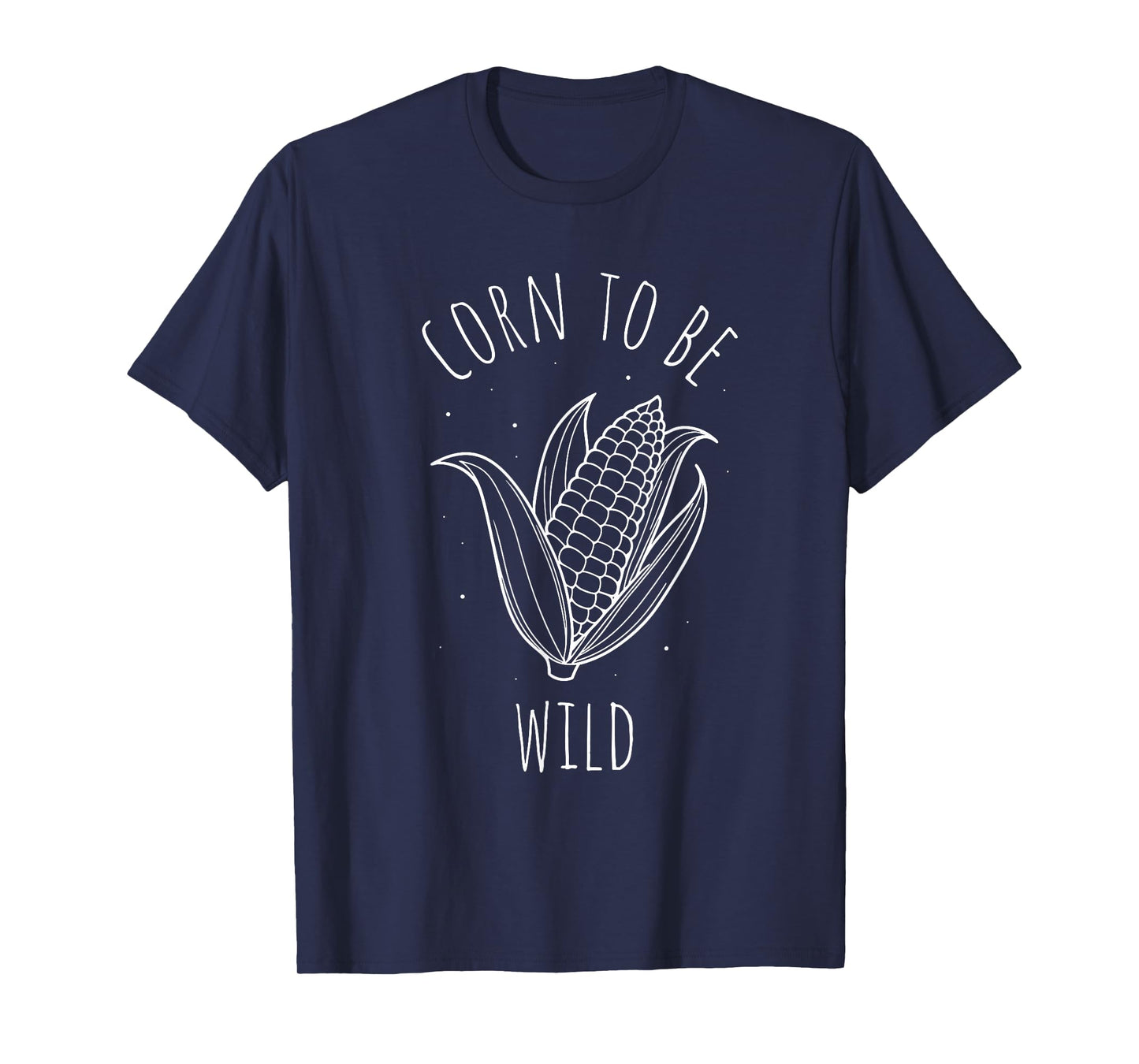Corn TO BE WILD Corn On The Cob Costume Funny Design T-Shirt