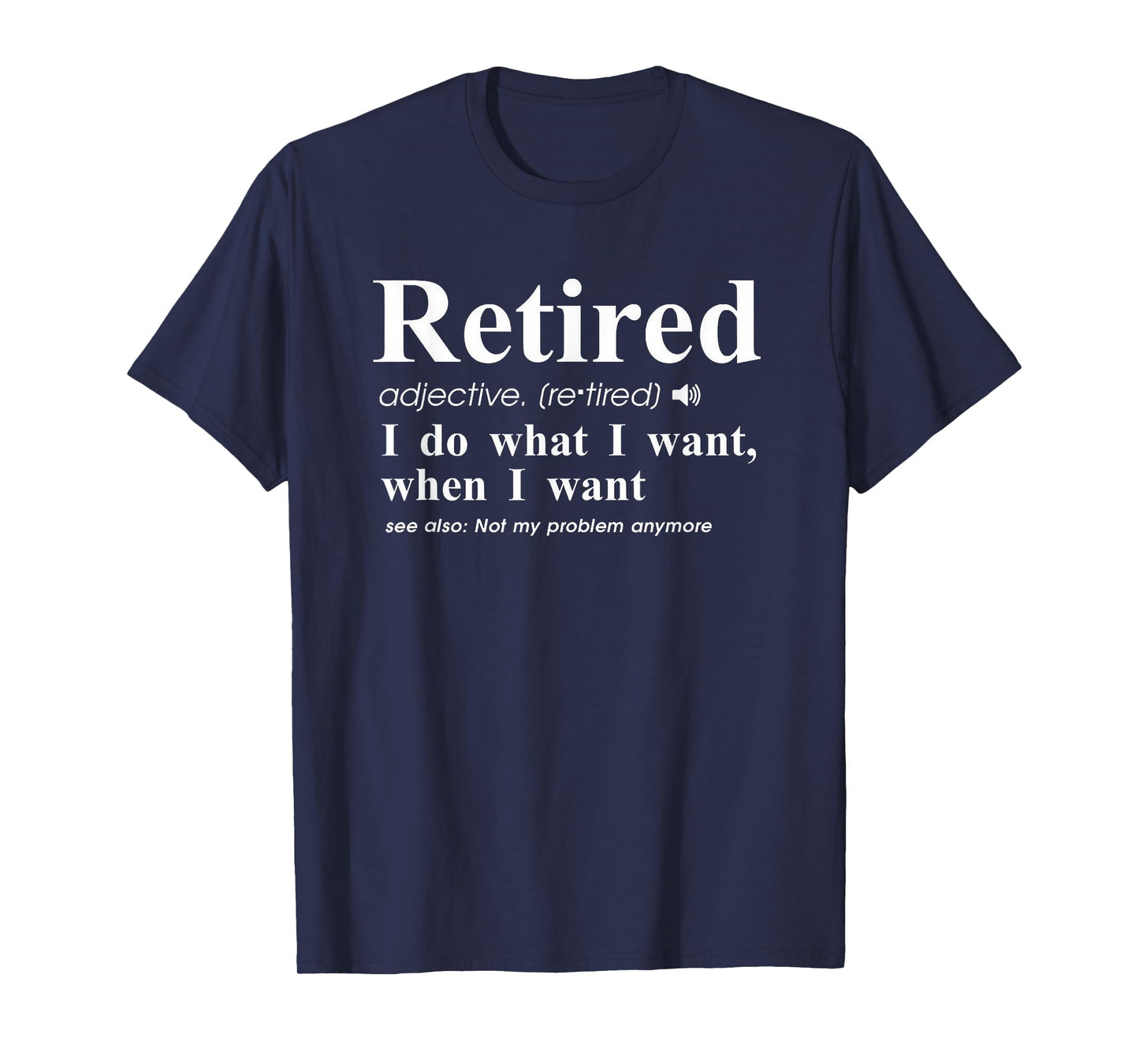 Retired Adjective I Do What I Want When I Want T-Shirt