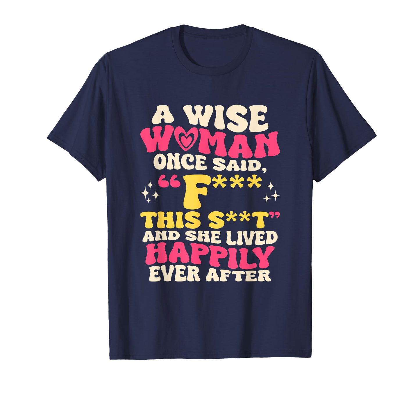 A Wise Woman Once Said F This - Funny Sarcastic Swearing T-Shirt