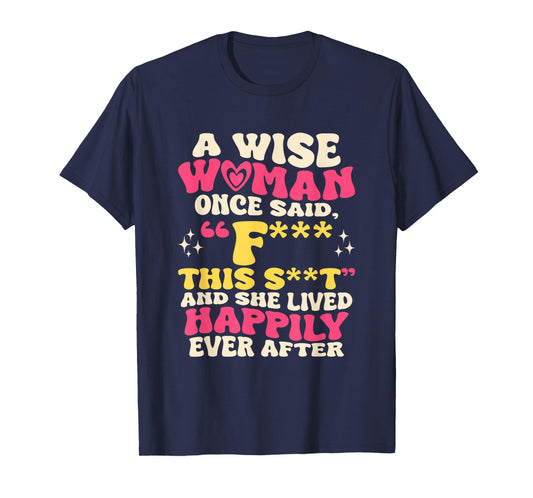 A Wise Woman Once Said F This - Funny Sarcastic Swearing T-Shirt