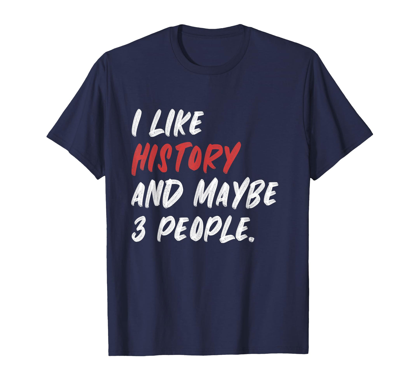 I Like History And Maybe 3 People Funny History Teacher Men Women Girls Kids T-Shirt