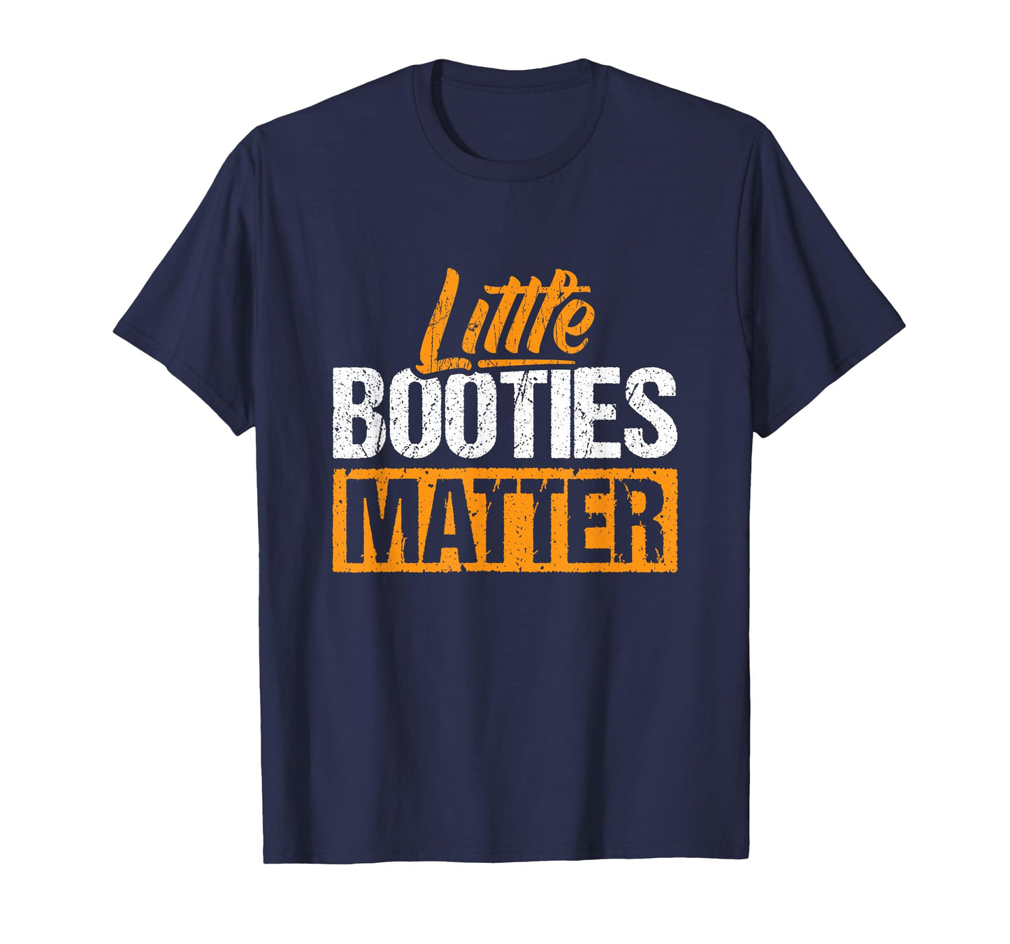 Little Booties Matter - Small Bootie Squad T-Shirt