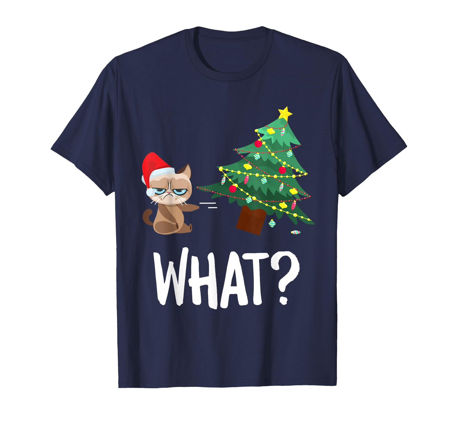 Cat Pushing Christmas Tree Over Funny What Cat Christmas Men Women T-Shirt