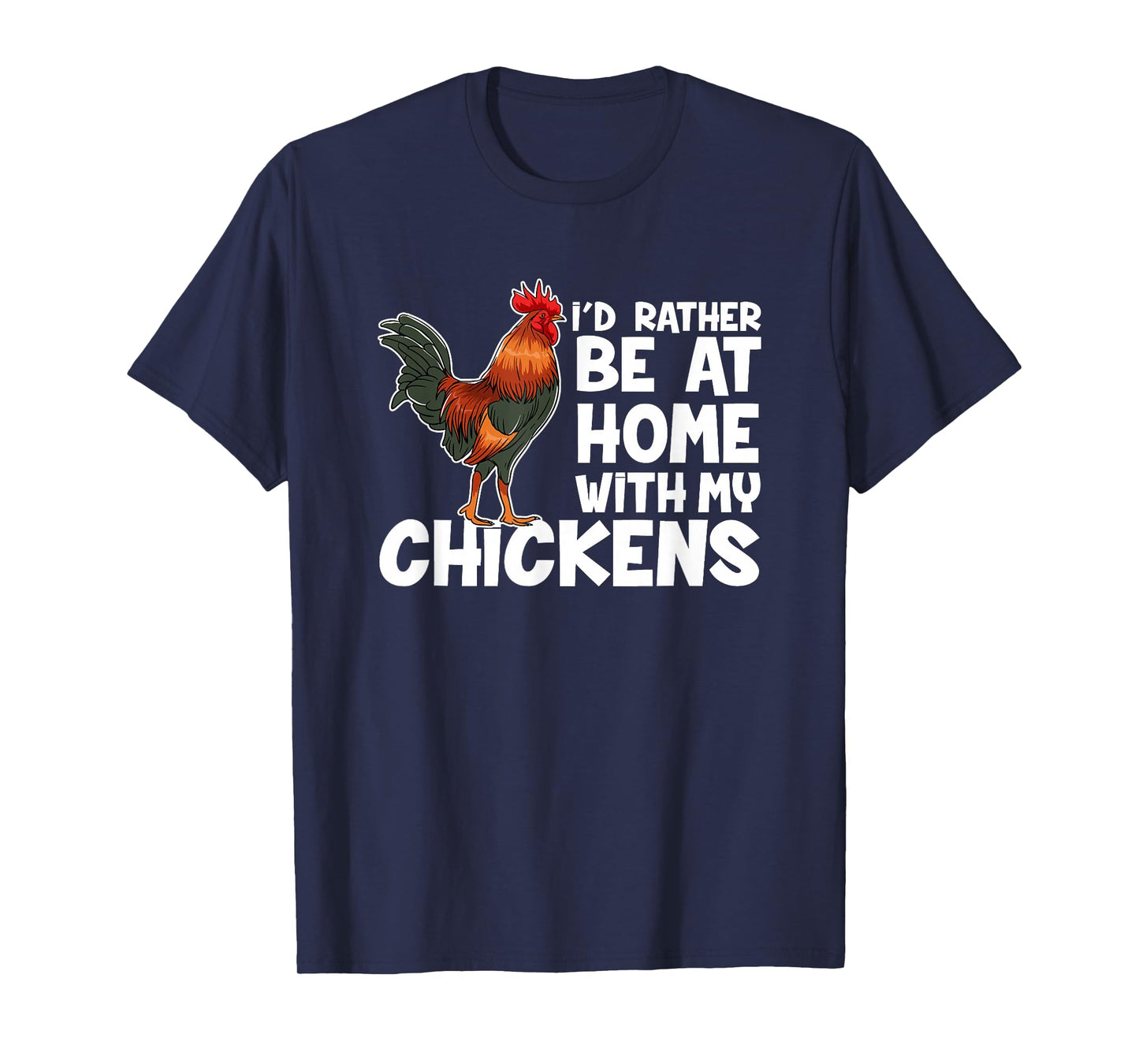 Chicken Farmer I Would Rather Be At Home With My Chickens. T-Shirt