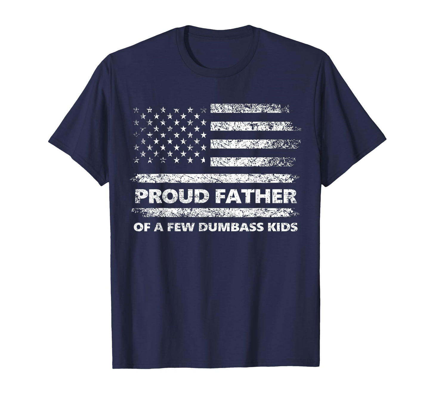 Proud Father of A Few Dumb-Ass Kids Funny Father's Day Quote T-Shirt