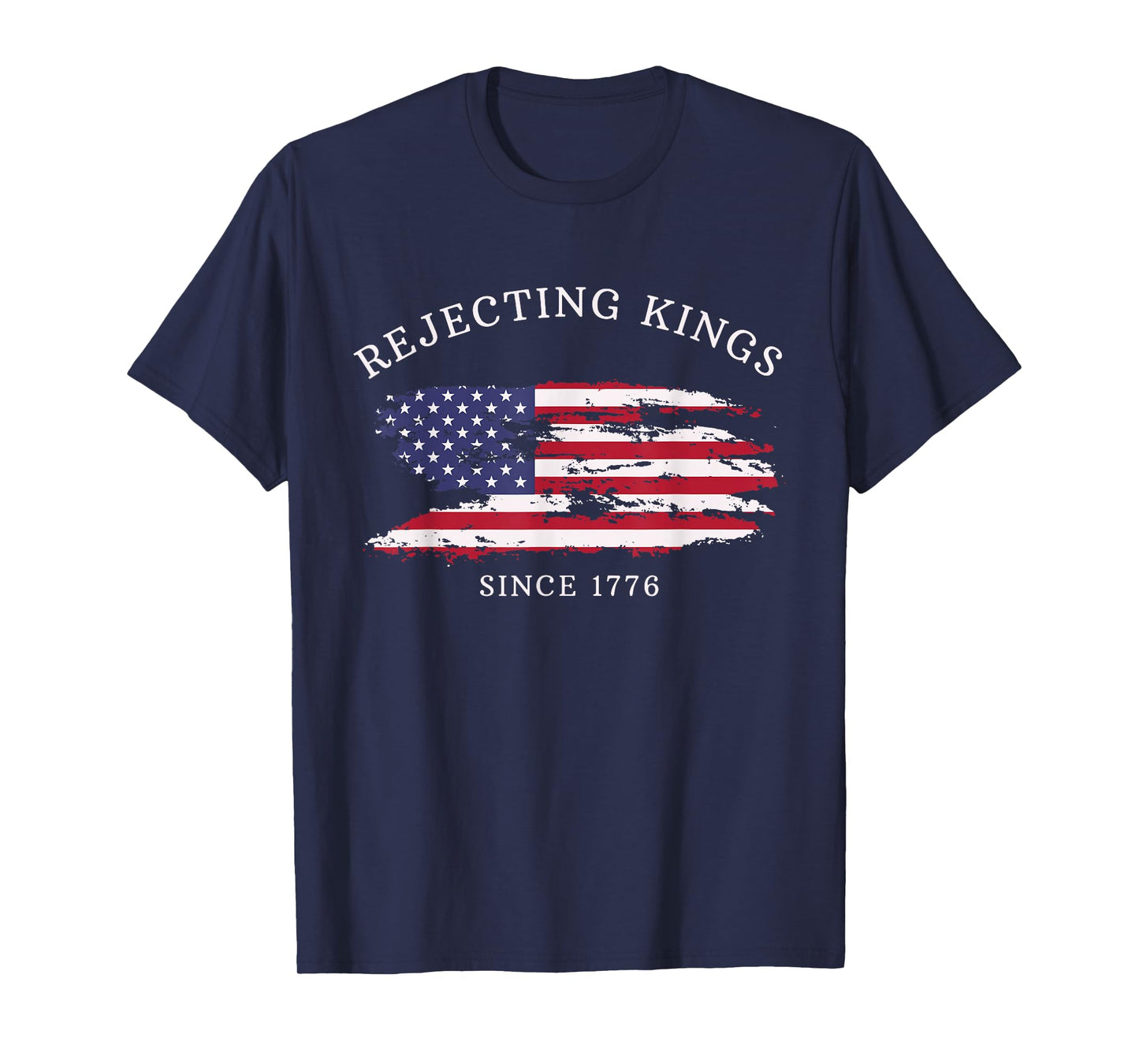 Rejecting Kings Since 1776 Patriotic USA Flag 4th Of July T-Shirt