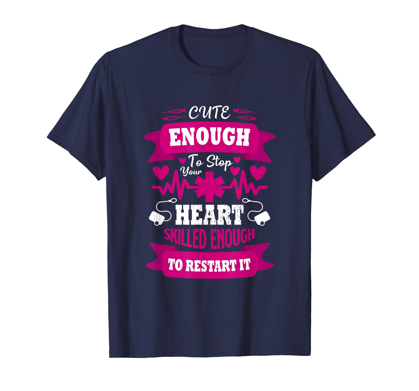 Cute enough to Stop Your Heart Skilled enough to Restart it T-Shirt